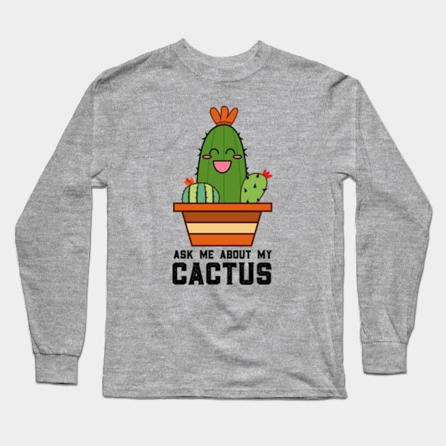 Ask Me About My Cactus Long Sleeve T-Shirt by deadright